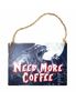 NEED MORE COFFEE metal sign
