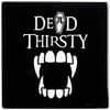 Dead Thirsty Drink Coaster